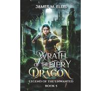 Wrath of the Fiery Dragon (Legend of the Unwanted)