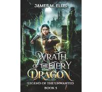 Wrath of the Fiery Dragon (Legend of the Unwanted)