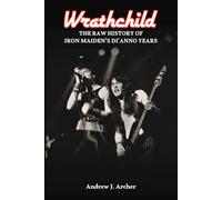 Wrathchild: The Raw History of Iron Maiden's Di'Anno Years