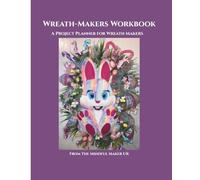 Wreath-Makers Workbook: A project planner for wreath makers, from The Mindful Maker