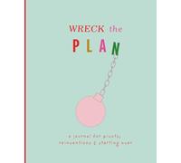 Wreck The Plan: A Journal for Pivots, Reinventions & Starting Over