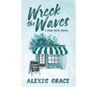 Wreck the Waves: A small town brother's best friend romance: A small town, romantic suspense: 1 (Pine Rock)