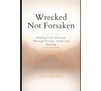 Wrecked Not Forsaken: Finding God’s Presence Through Divorce, Grief, and Healing
