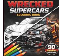 Wrecked Supercars Coloring Book: Realistic Damaged Sports Cars Coloring Pages for Teens, Adults & Car Enthusiasts
