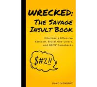 Wrecked: The Savage Insult Book: Hilariously Offensive Sarcasm, Brutal One-Liners, and NSFW Comebacks