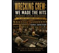 Wrecking Crew We Made The Hits: The Band That Changed Music Forever