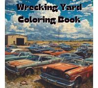 Wrecking Yard Coloring Book: The "All Things That Go" Series Includes 25 Illustrations to Color Along With Five Blank Sheets to Draw your Own!