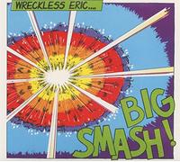 Wreckless Eric - Big Smash -Digi/Reissue-