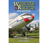 Wrecks & Relics 30th Edition: The indispensable guide to Britain's aviation heritage