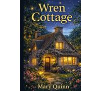 Wren Cottage: Some houses keep secrets. This one tells the truth.