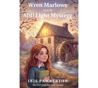 Wren Marlowe and the Mill Light Mystery: A Middle Grade Mystery About Truth, Friendship, and a Mind That Notices Everything (Wren Marlowe Mysteries)