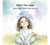 Wren the Alien: And Other Truths She Knows (Wren's Way)