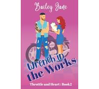 Wrench in the Works: A Forced-Proximity, Opposites-Attract Slow-Burn Romance (Throttle and Heart)