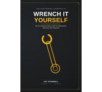 Wrench It Yourself: The No-Nonsense Guide to DIY Car Maintenance That Saves You Thousands