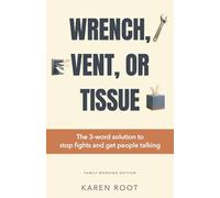 Wrench, Vent, or Tissue: The 3-word solution to stop fights and get people talking