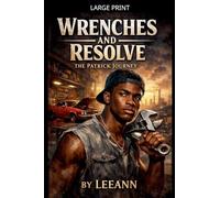 Wrenches and Resolve The Patrick Journey