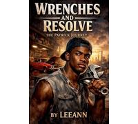 Wrenches and Resolve The Patrick Journey