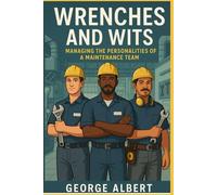 Wrenches and Wits: Managing the Personalities of a Maintenance Team