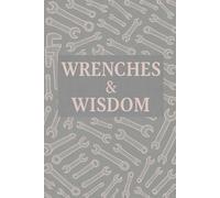 Wrenches & Wisdom: A Tradeswoman’s Journal of Grit, Grace, and Growth