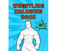Wrestling Coloring Book: 50 Coloring Pages for Wrestling Fans of All Ages to Relax and Enjoy!