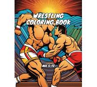 Wrestling Coloring Book: Dive into Creative Wrestling Coloring. Find Your Inner Wrestler and Let Imagination Take Over.