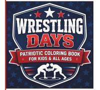 Wrestling Days: Patriotic Coloring & Activity Book: Wrestling Coloring Book & Word Search Puzzles for Kids & All Ages | USA Theme (Wrestling Days Coloring Series)