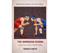 WRESTLING SCHOOLS OF THE WORLD VOLUME III: THE AMERICAN SCHOOL: Grind, Grit, and the Folkstyle Bridge. Inside America’s Greatest Sports System