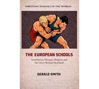 WRESTLING SCHOOLS OF THE WORLD VOLUME IX: THE EUROPEAN SCHOOLS: Scandinavia, Hungary, Bulgaria, and the Greco-Roman Heartland