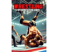 Wrestling Stories for Kids: 30 History about Tales of Teamwork, Perseverance, and Life Lessons on the Field, stories for boys