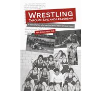 Wrestling through Life and Leadership: The Story of a Boy who was Lost and a Mann who was Found (ClarionLife Series)