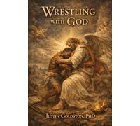 Wrestling with God: A Theological Testimony of Surrender, Forgiveness, and the God Who Stayed (The Testimony of Dr. Justin Goldston)