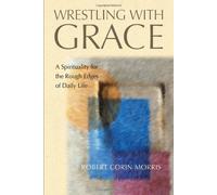 Wrestling With Grace: A Spirituality for the Rough Edges of Daily Life