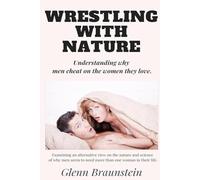 Wrestling With Nature: Understanding Why Men Cheat On the Women They Love
