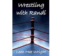 Wrestling With Randi: A sheriff's daughter good girl meets a dirty-talking, alpha, pro wrestler bad boy, instalove, pro sports romance.