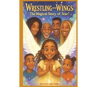 Wrestling with Wings: The Magical Story of Star!