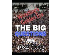 Wrestling's Golden Era - The Big Questions 1984-1992