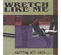 Wretch Like Me - Calling All Cars
