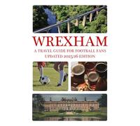 Wrexham: A Travel Guide For Football Fans: Third Edition (Updated for the 2025/26 Season)