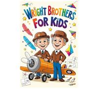 Wright Brothers For Kids: 5 (Great Minds for Kids)
