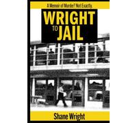 Wright To Jail: A Memoir on Murder? Not Exactly. (A Man Cut Into Slices)
