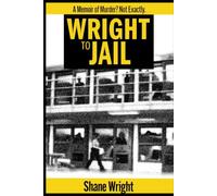 Wright To Jail: A Memoir on Murder? Not Exactly. (A Man Cut Into Slices)