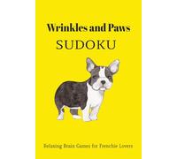 Wrinkles and Paws Sudoku Puzzle Book: Sudoku Puzzles for Dog Lovers | Relaxing Brain Games for Frenchie Lovers | 6x9 Inches, 110 Pages | 50+ Puzzles | Solutions Included