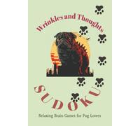 Wrinkles and Thoughts Sudoku Puzzle Book: Sudoku Puzzles for Dog Lovers | Relaxing Brain Games for Pug Lovers | 6x9 Inches, 110 Pages | 50+ Puzzles | Solutions Included