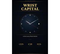 Wrist Capital: The Investor's Guide to the Luxury Watch Market