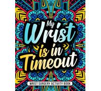 Wrist Surgery Activity Book: Uplifting and Relatable Wrist Surgery Recovery Gift with Engaging Activities and Relaxing Coloring Pages