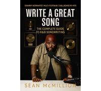 Write A Great Song: The Complete Guide To R&B Songwriting
