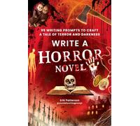 Write a Horror Novel: 99 Writing Prompts to Craft a Tale of Terror and Darkness (Prompts for Writers)