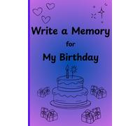 Write a Memory for My Birthday: A notebook for your friends to write their birthday wishes to you or to write them in advance and bring them to you