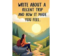 WRITE ABOUT A RECENT TRIP AND HOW IT MADE YOU FEEL