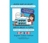 Write About a Topic 7+ Bilingual Audiobooks Workbook: English French Edition